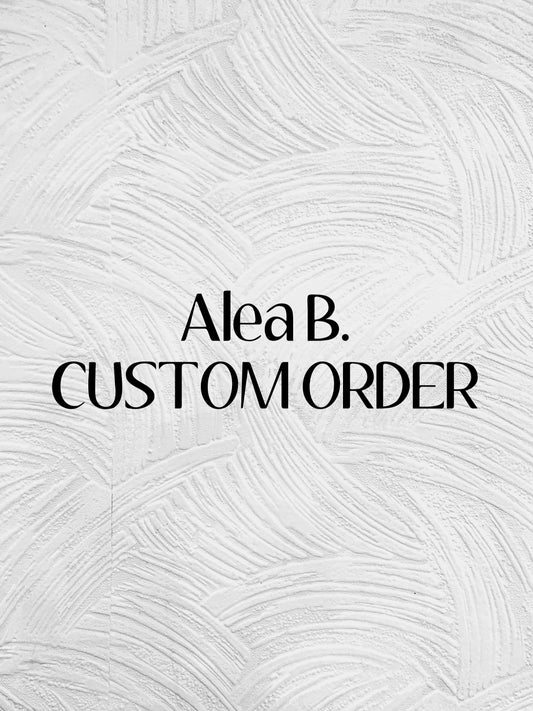 Alea B. CUSTOM ORDER